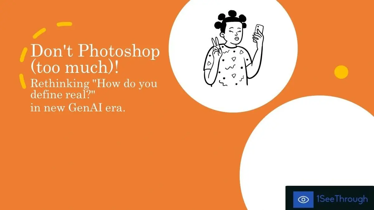 Don't Photoshop (too much)! Rethinking "How do you define real?"