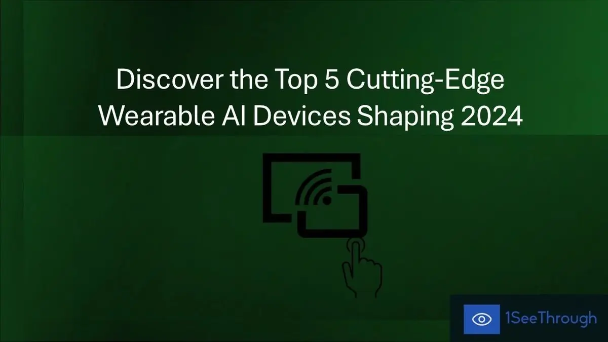 Discover the Top 5 Cutting-Edge Wearable AI Devices Shaping 2024